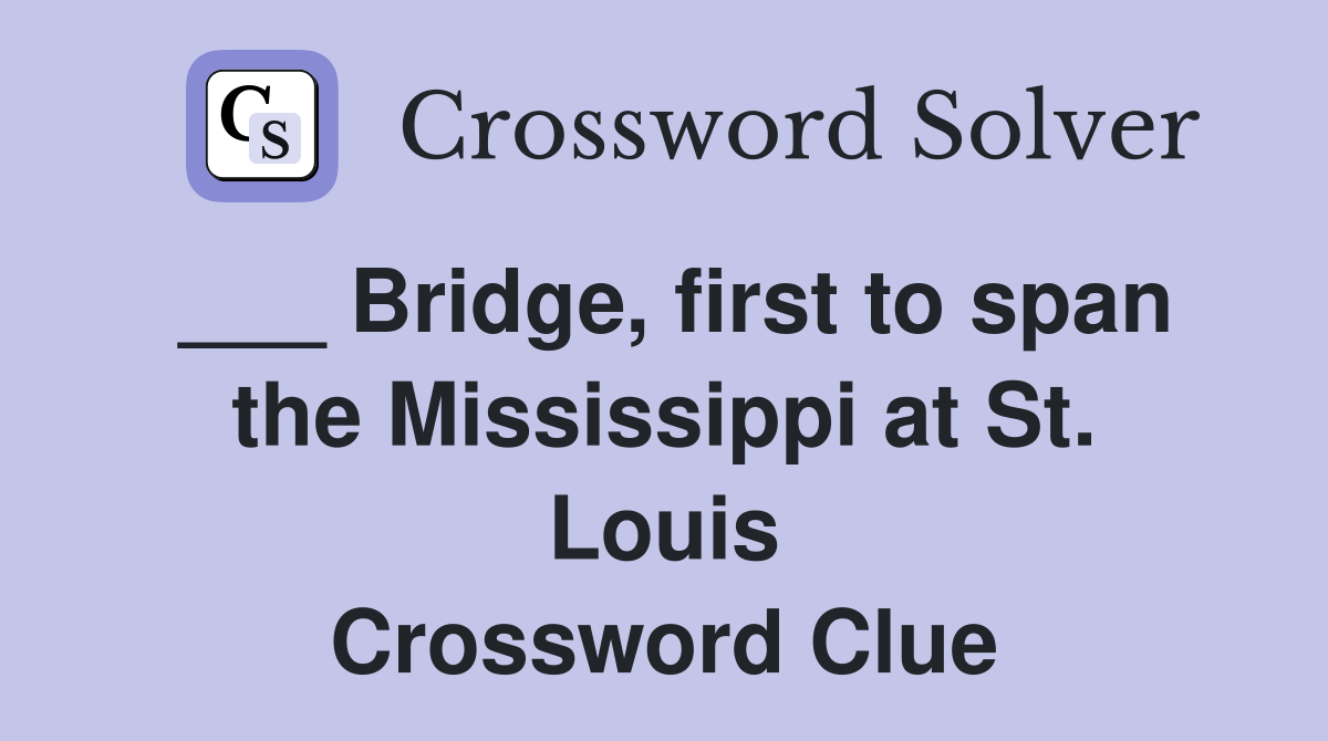 Bridge, first to span the Mississippi at St. Louis Crossword Clue